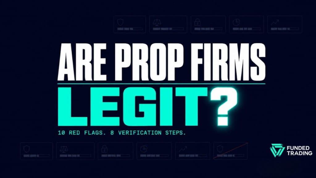 Are Prop Firms Legit? 10 Red Flags and 8 Ways to Verify (2026)