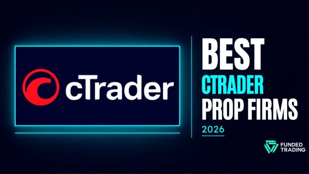 7 Best cTrader Prop Firms in 2026, Verified and Compared
