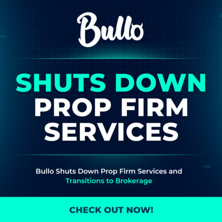 Bullo Shuts Down Prop Firm Services and Transitions to Brokerage