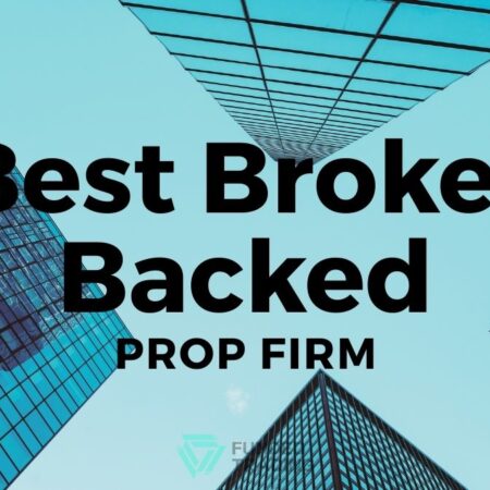 5 Best Broker Backed Prop Firms 2025