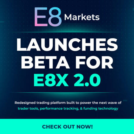 E8 Markets Launches Beta for E8X 2.0